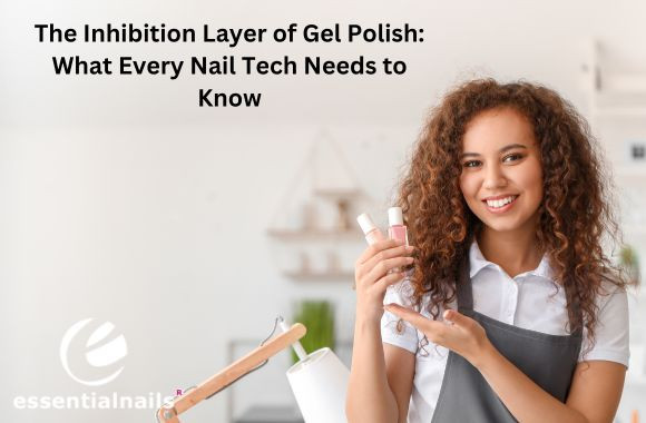 The-Mysterious-Inhibition-Layer-of-Gel-Polish-What-Every-Nail-Tech-Needs-to-Know